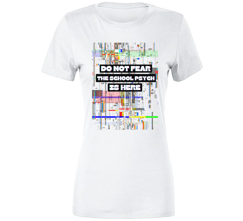 Do Not Fear - School Psych's Tee
