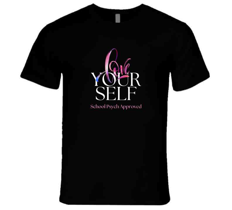 Love Yourself - School Psychologist Message Tee