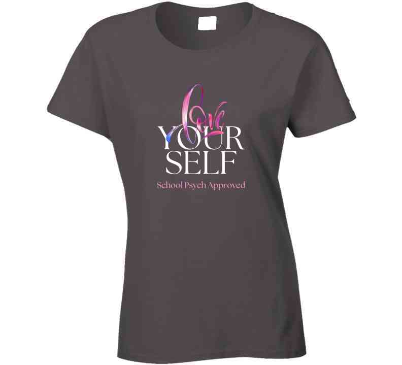 Love Yourself - School Psychologist Message Tee