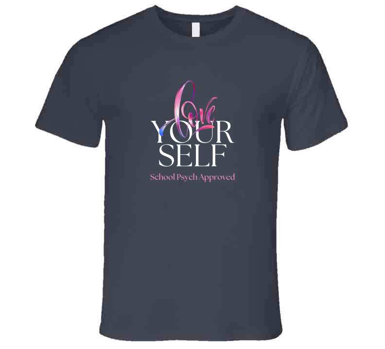 Love Yourself - School Psychologist Message Tee