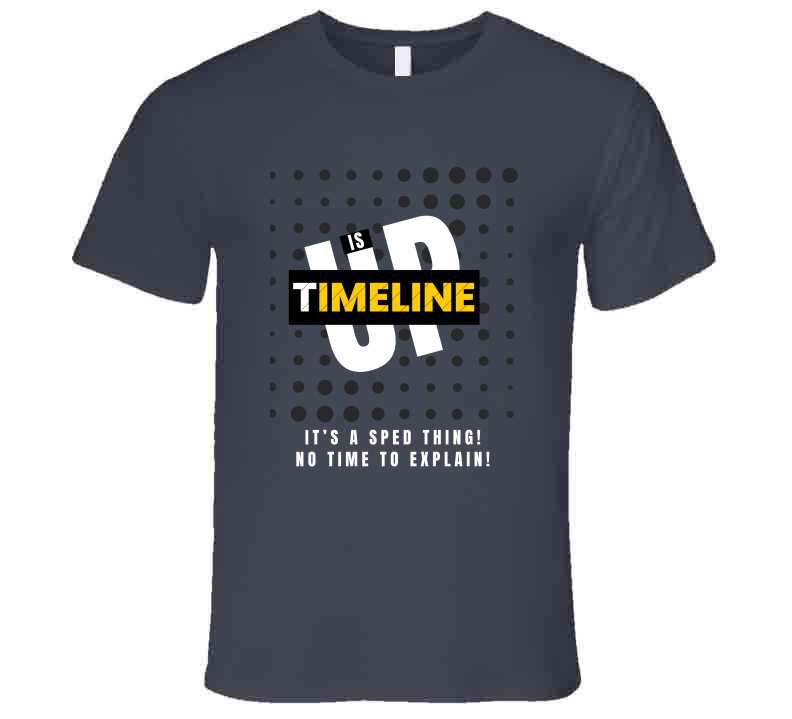 Funny Timeline Is Up Tee