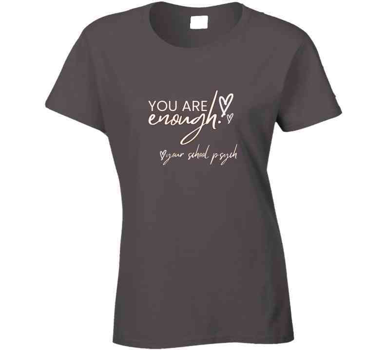 You Are Enough - School Psych Message Tee