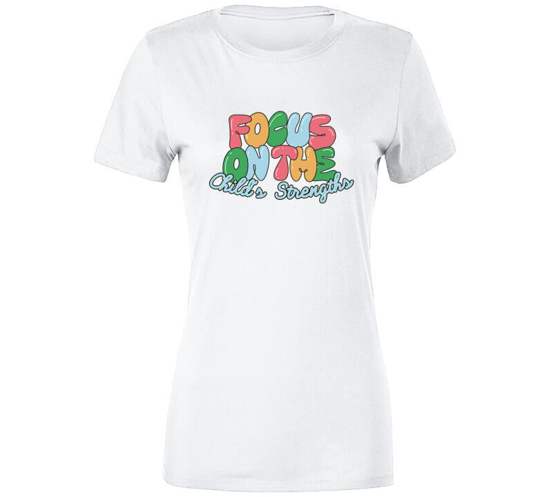 Focus On The Child's Strengths Ladies T Shirt