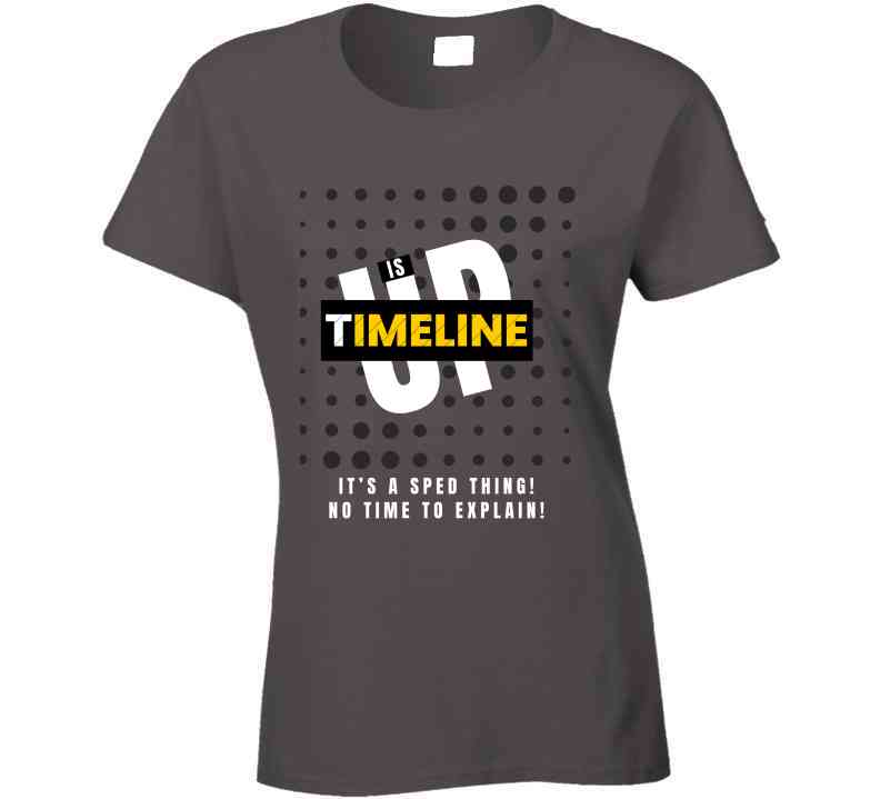 Funny Timeline Is Up Tee