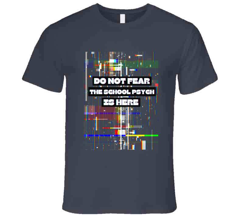 Do Not Fear - School Psych's Tee