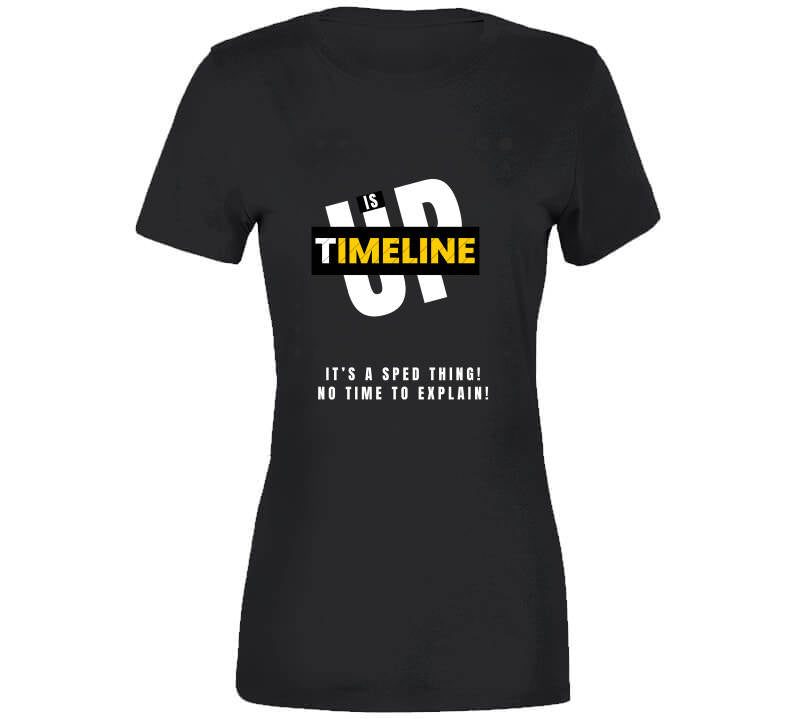 Funny Timeline Is Up Tee