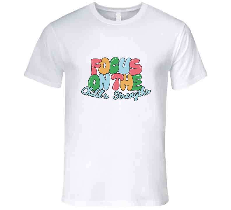 Focus On The Child's Strengths Ladies T Shirt