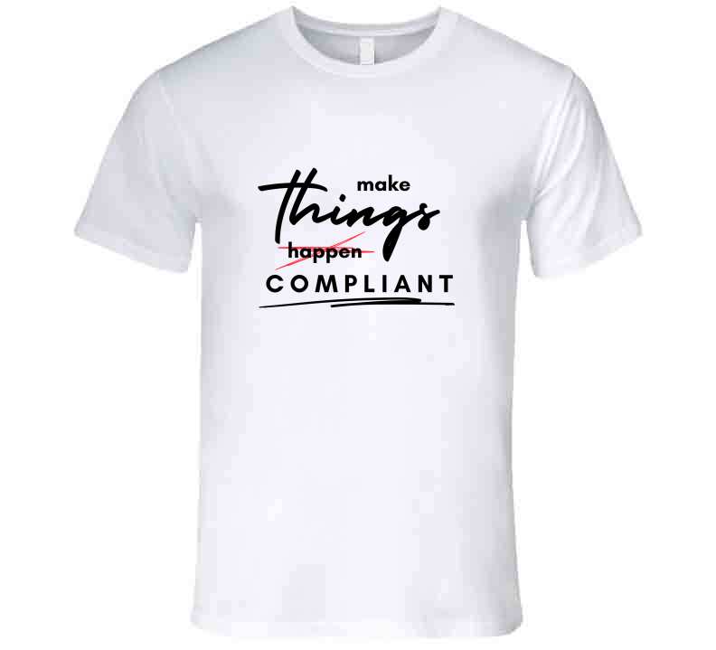 Make Things Compliant  Tee