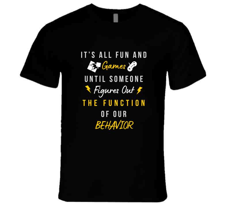 Function Of Our Behavior Tee