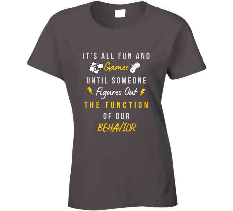 Function Of Our Behavior Tee