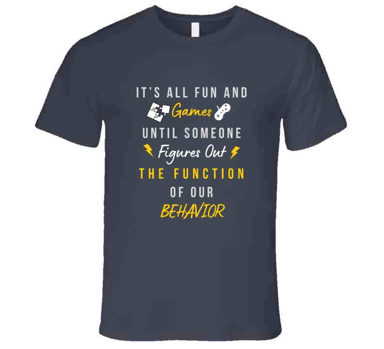 Function Of Our Behavior Tee