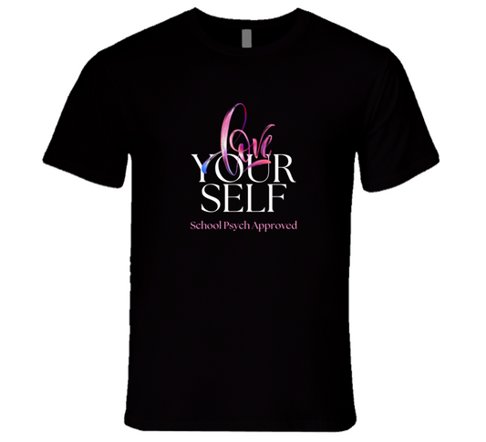 Love Yourself - School Psychologist Message Tee