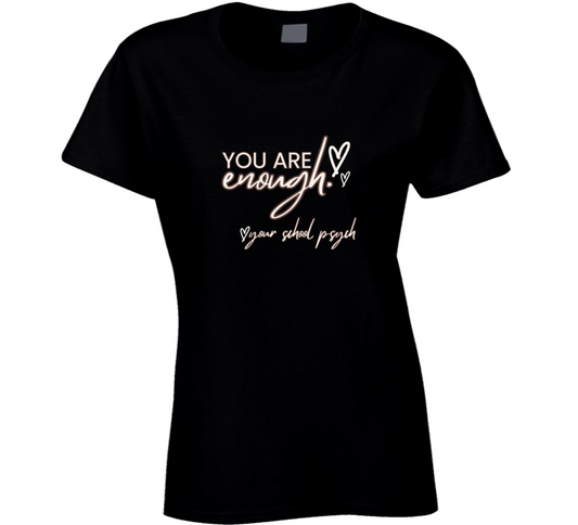 You Are Enough - School Psych Message Tee