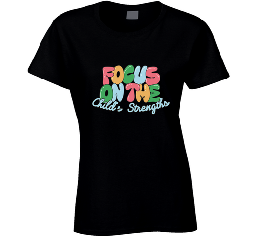 Focus On The Child's Strengths Ladies T Shirt